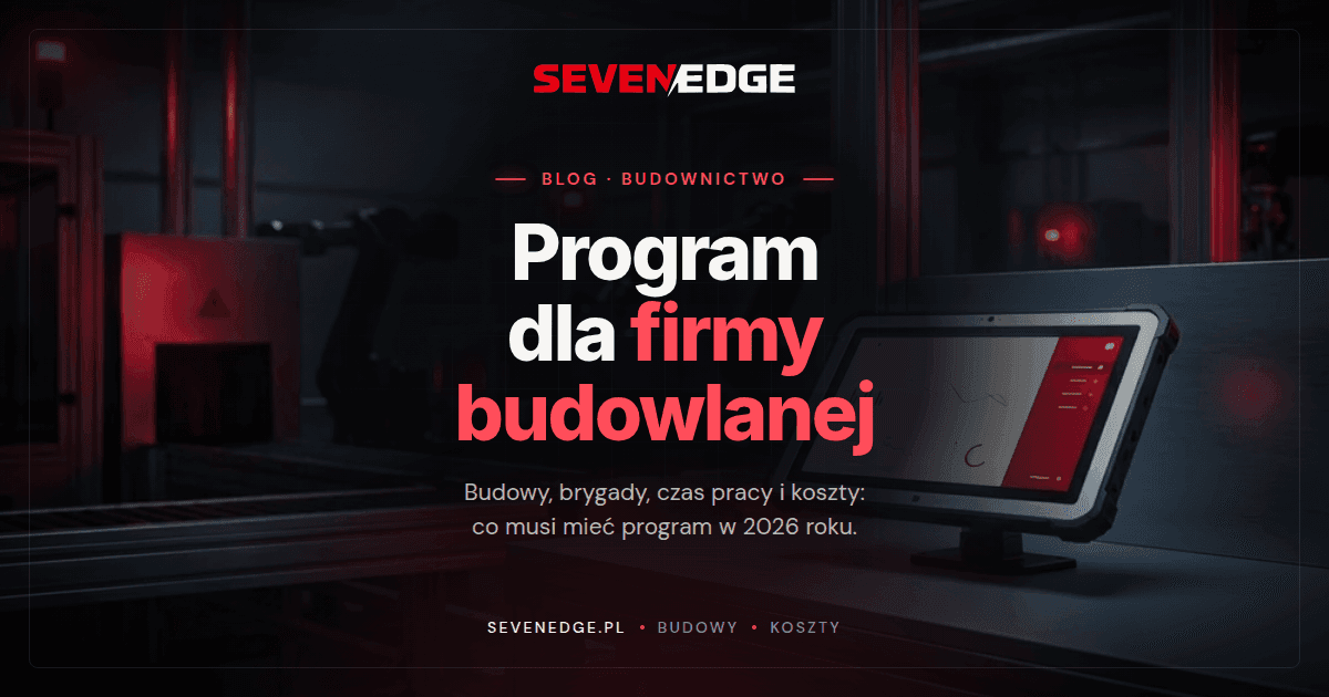 Program do zarządzania firmą budowlaną. Co musi mieć w 2026